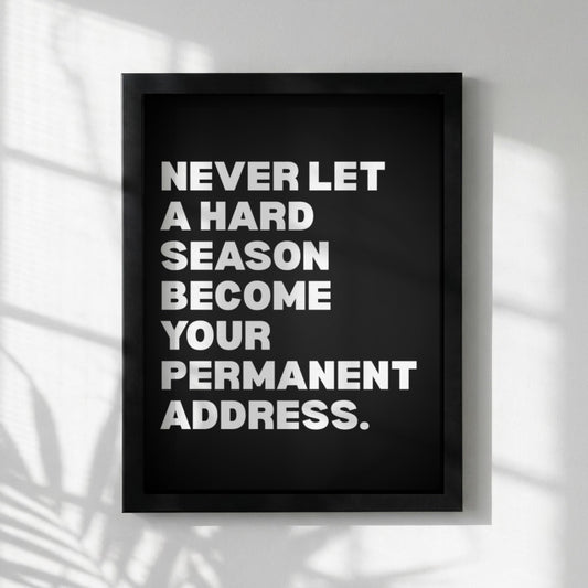 Never Let A Hard Season Become Your Permanent Address Poster | Powerful Motivational Wall Art | Success Quote | Modern Office Decor