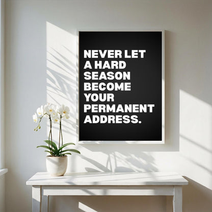 Never Let A Hard Season Become Your Permanent Address Poster | Powerful Motivational Wall Art | Success Quote | Modern Office Decor