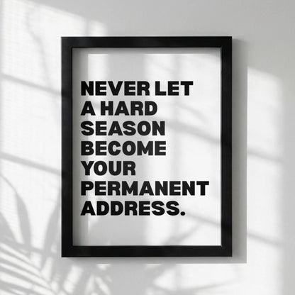 Never Let A Hard Season Become Your Permanent Address Poster | Powerful Motivational Wall Art | Success Quote | Modern Office Decor