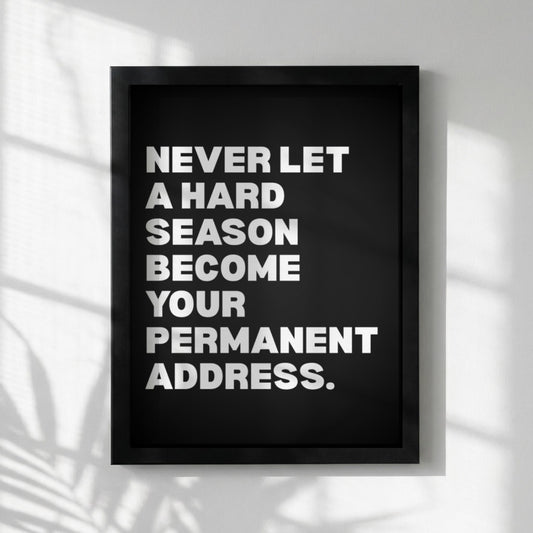 Never Let A Hard Season Become Your Permanent Address Poster | Powerful Motivational Wall Art | Success Quote | Modern Office Decor