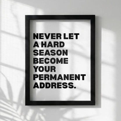 Never Let A Hard Season Become Your Permanent Address Poster | Powerful Motivational Wall Art | Success Quote | Modern Office Decor
