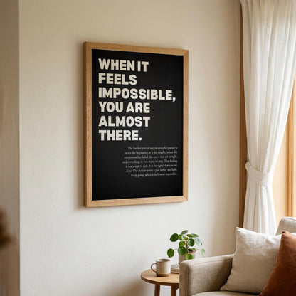 When It Feels Impossible You Are Almost There Poster | Powerful Motivational Wall Art | Success Quote