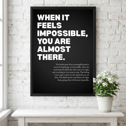 When It Feels Impossible You Are Almost There Poster | Powerful Motivational Wall Art | Success Quote