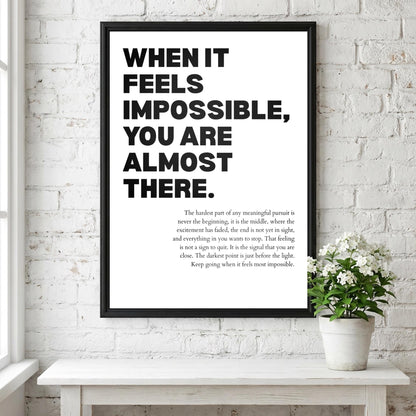 When It Feels Impossible You Are Almost There Poster | Powerful Motivational Wall Art | Success Quote