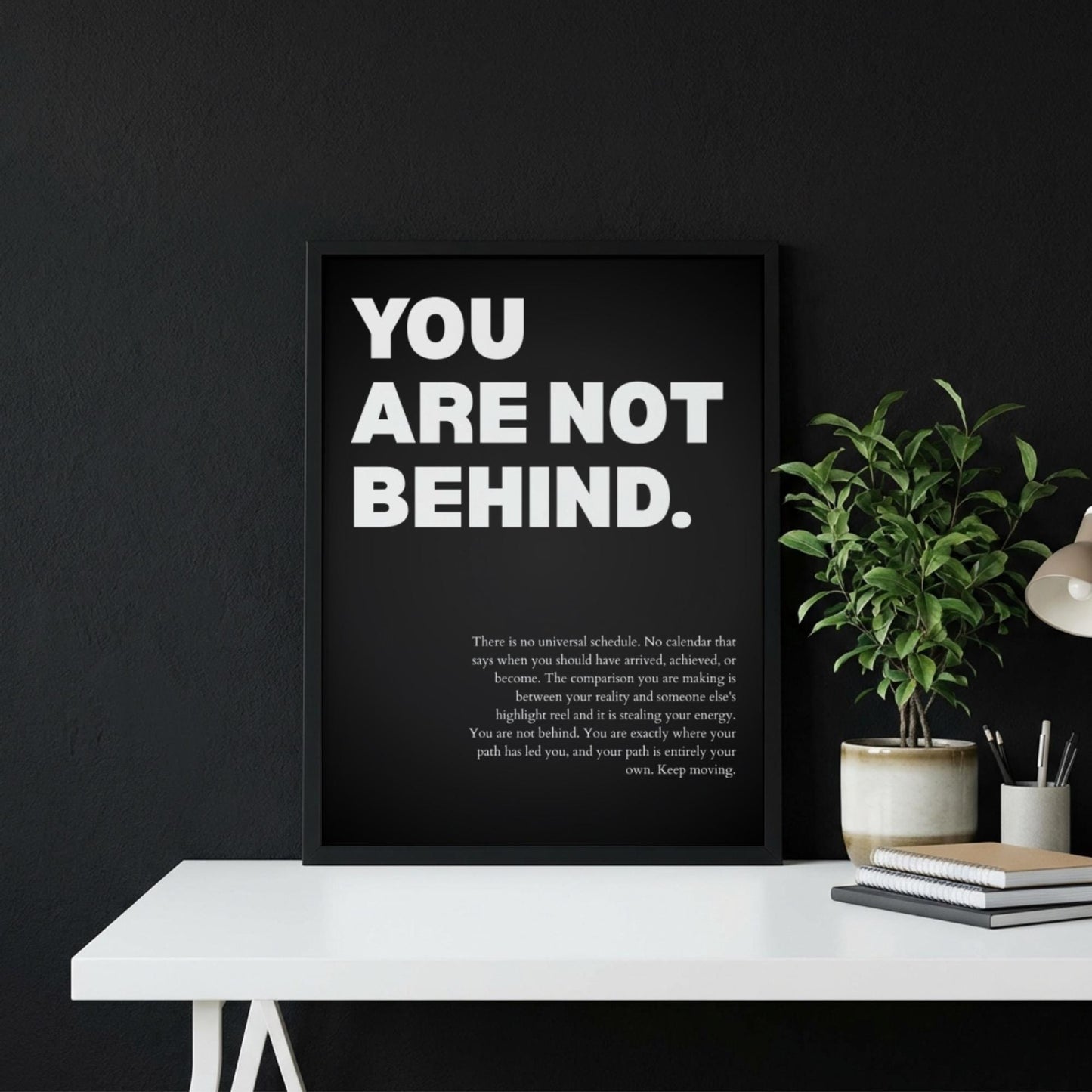 You Are Not Behind Poster | Powerful Motivational Wall Art | Success Quote | Modern Office Decor