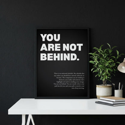 You Are Not Behind Poster | Powerful Motivational Wall Art | Success Quote | Modern Office Decor
