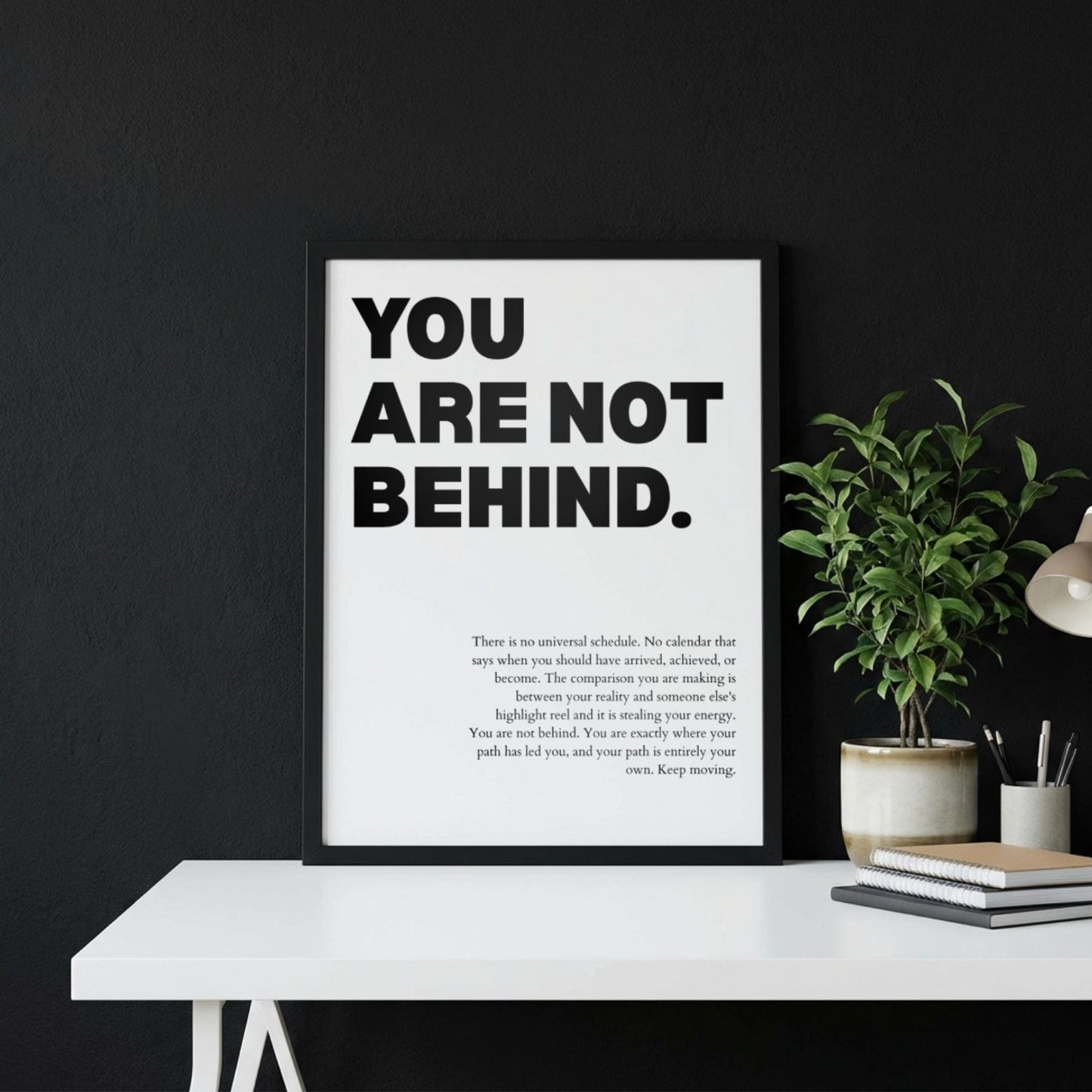 You Are Not Behind Poster | Powerful Motivational Wall Art | Success Quote | Modern Office Decor