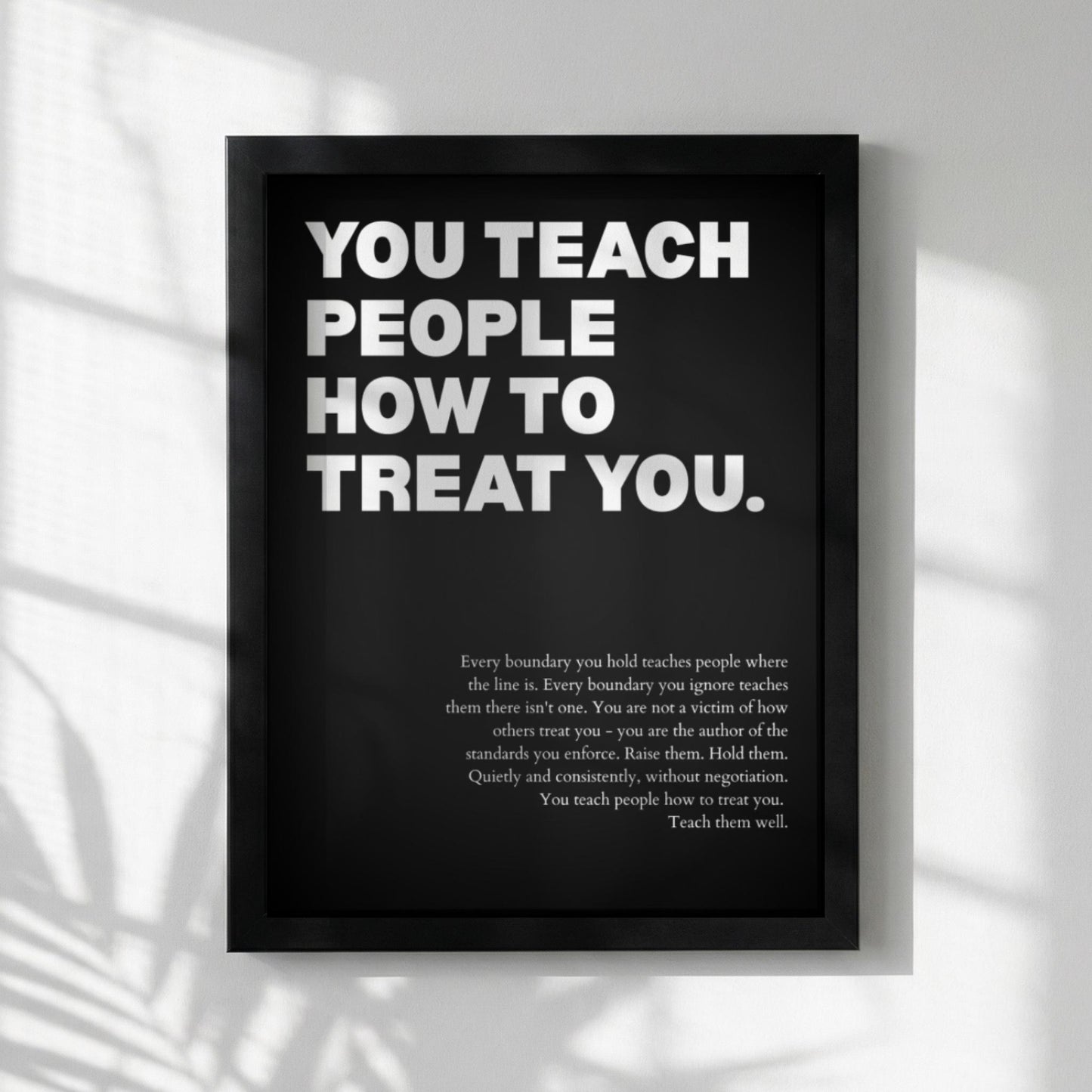 You Teach People How To Treat You Poster | Powerful Motivational Wall Art | Success Quote