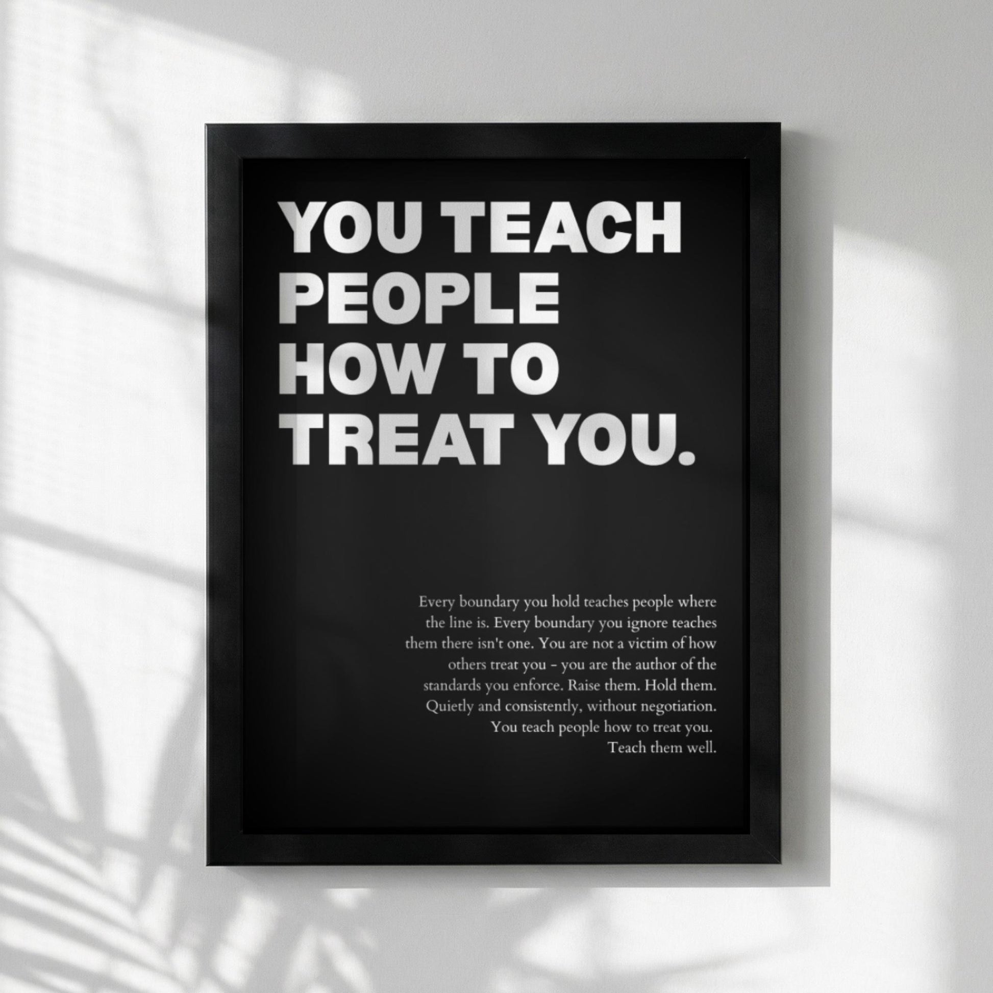 You Teach People How To Treat You Poster | Powerful Motivational Wall Art | Success Quote