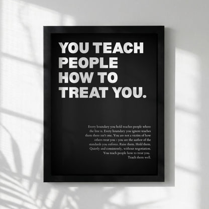 You Teach People How To Treat You Poster | Powerful Motivational Wall Art | Success Quote