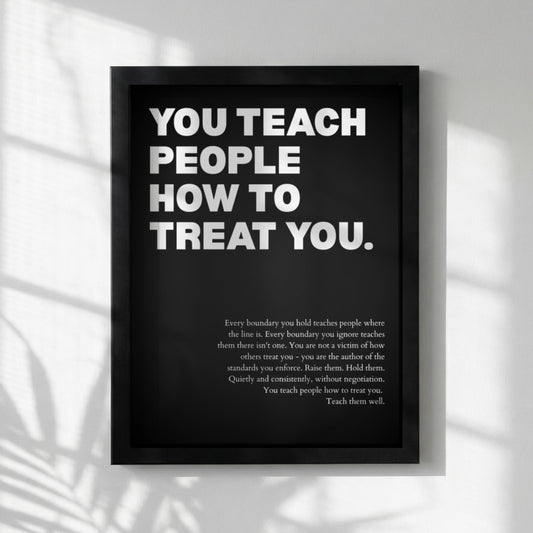 You Teach People How To Treat You Poster | Powerful Motivational Wall Art | Success Quote