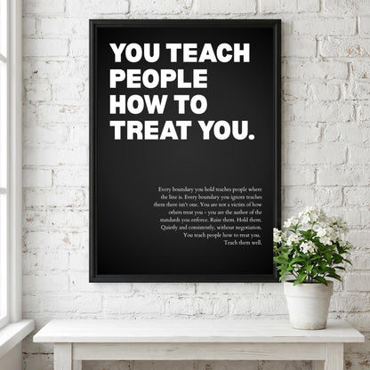 You Teach People How To Treat You Poster | Powerful Motivational Wall Art | Success Quote