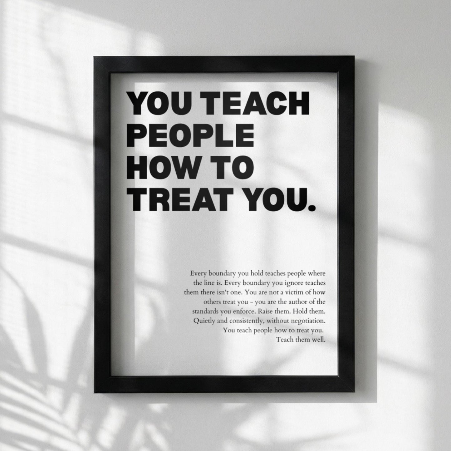 You Teach People How To Treat You Poster | Powerful Motivational Wall Art | Success Quote