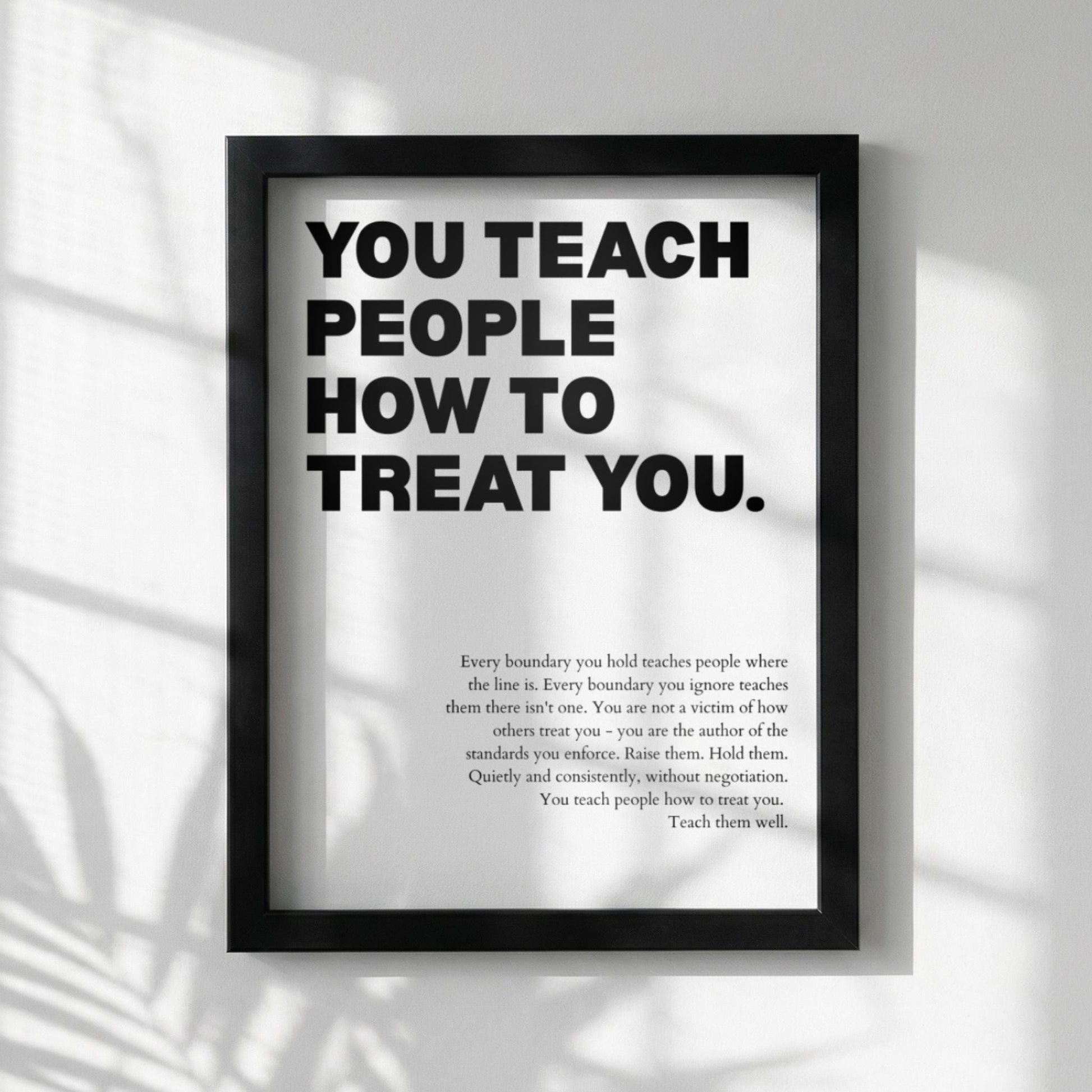 You Teach People How To Treat You Poster | Powerful Motivational Wall Art | Success Quote