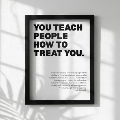 You Teach People How To Treat You Poster | Powerful Motivational Wall Art | Success Quote
