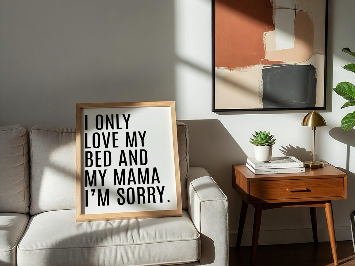 I Only Love My Bed And My Mama | Funny Quote Wall Art Print | Modern Bedroom Decor Poster | Minimalist Home Living Room Gallery Style Art