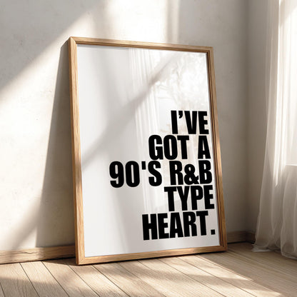 I've Got A 90s RnB Type Heart | Modern Music Wall Art Print | Retro Vibe Poster | Bedroom Home Bar Living Room Aesthetic Gallery Style