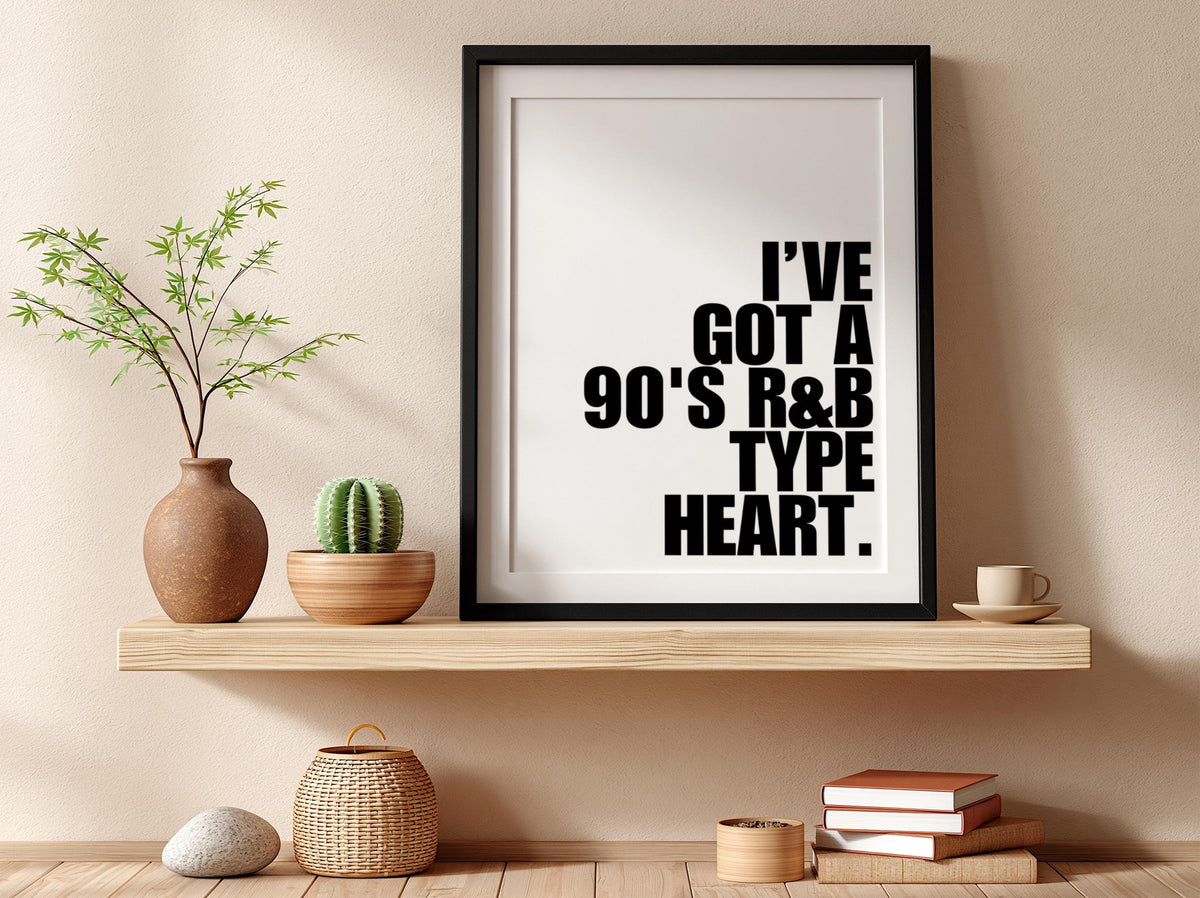I've Got A 90s RnB Type Heart | Modern Music Wall Art Print | Retro Vibe Poster | Bedroom Home Bar Living Room Aesthetic Gallery Style