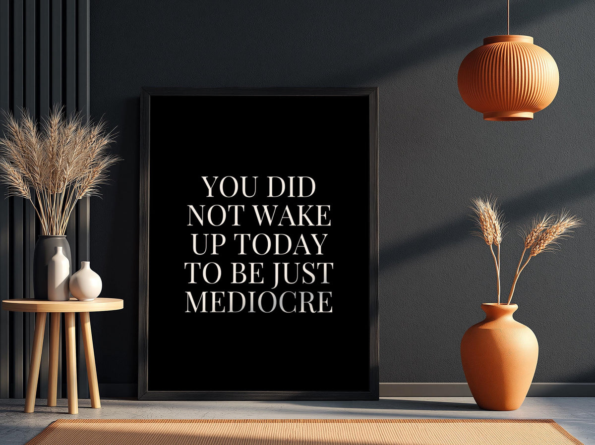 Be Just Mediocre Poster | Powerful Black Wall Art | Anti Mediocrity Quote Print | Bold Typography Decor | Dark Motivation Design