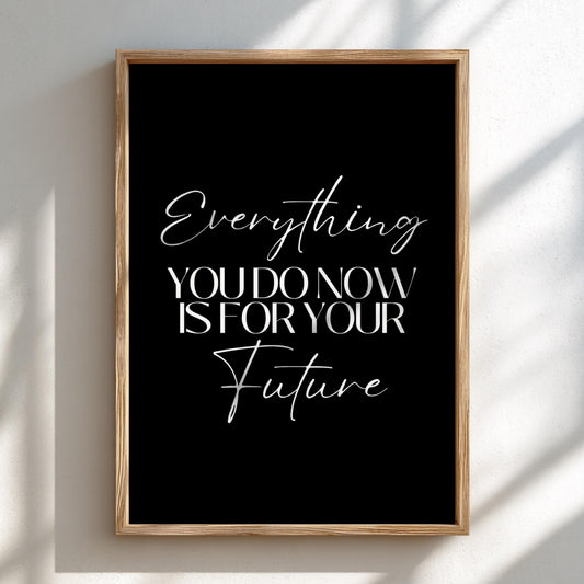 Everything For Future Poster | Powerful Black Wall Art | Motivational Quote Print | Success Mindset Decor | Bold Typography Design