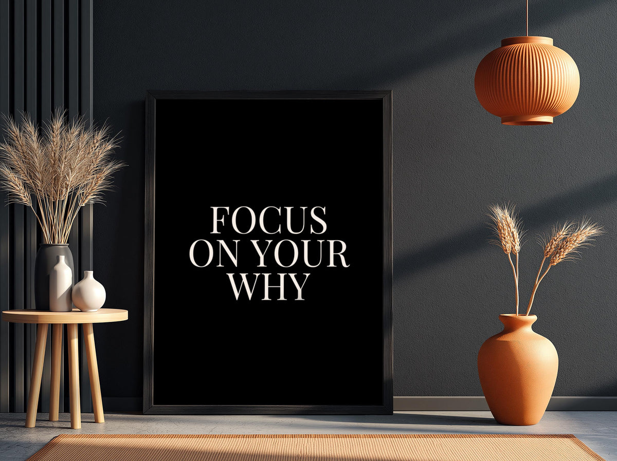 Focus On Your Why Poster | Powerful Black Wall Art | Motivational Quote Print | Purpose Mindset Decor | Bold Typography Design