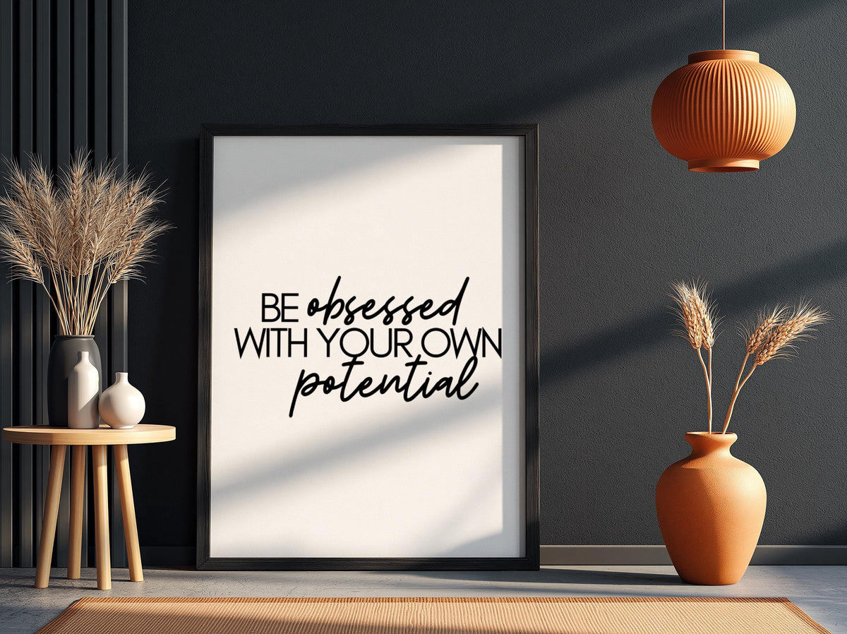 Be Obsessed With Your Own Potential Poster | Powerful White Wall Art | Motivational Quote Print | Bold Typography Decor