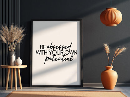 Be Obsessed With Your Own Potential Poster | Powerful White Wall Art | Motivational Quote Print | Bold Typography Decor