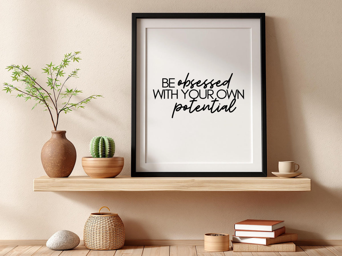 Be Obsessed With Your Own Potential Poster | Powerful White Wall Art | Motivational Quote Print | Bold Typography Decor