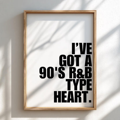 I've Got A 90s RnB Type Heart | Modern Music Wall Art Print | Retro Vibe Poster | Bedroom Home Bar Living Room Aesthetic Gallery Style