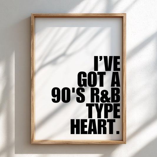 I've Got A 90s RnB Type Heart | Modern Music Wall Art Print | Retro Vibe Poster | Bedroom Home Bar Living Room Aesthetic Gallery Style