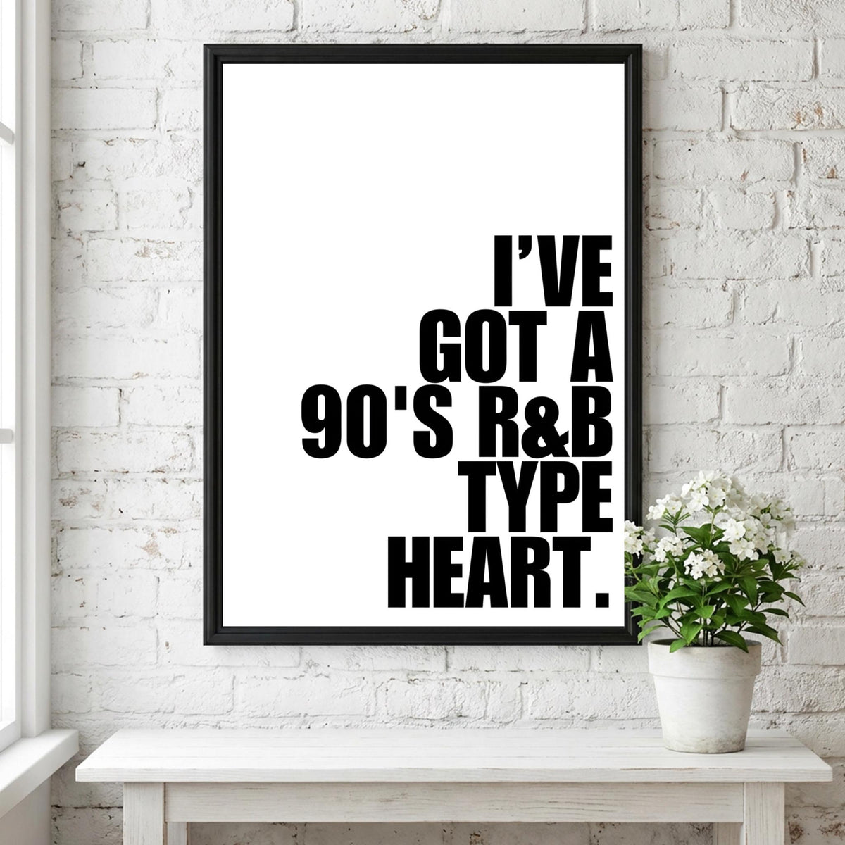I've Got A 90s RnB Type Heart | Modern Music Wall Art Print | Retro Vibe Poster | Bedroom Home Bar Living Room Aesthetic Gallery Style