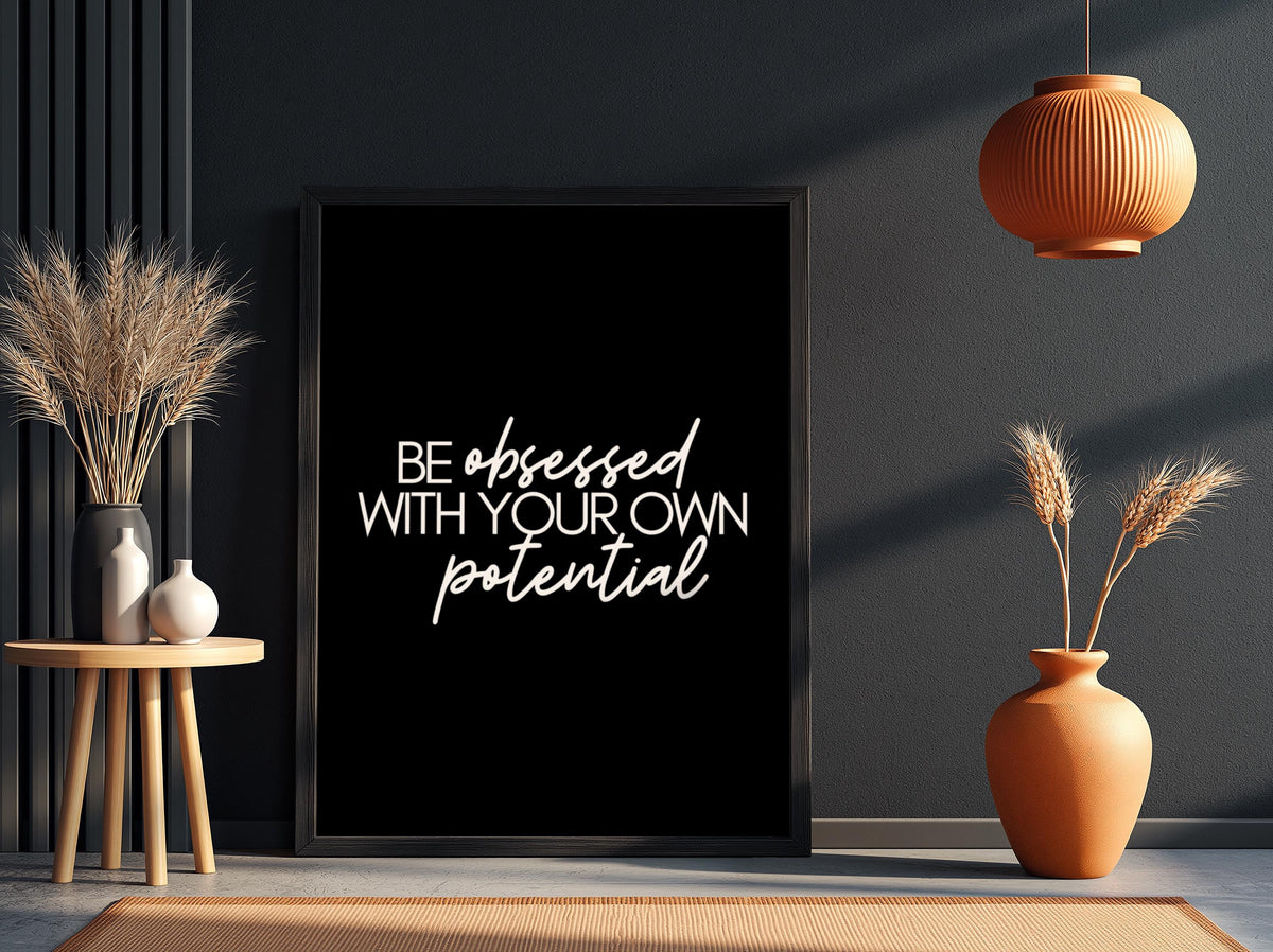Be Obsessed With Your Own Potential Poster | Powerful Black Wall Art | Motivational Quote Print | Bold Typography Decor