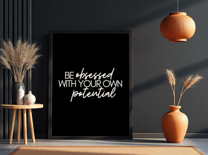 Be Obsessed With Your Own Potential Poster | Powerful Black Wall Art | Motivational Quote Print | Bold Typography Decor