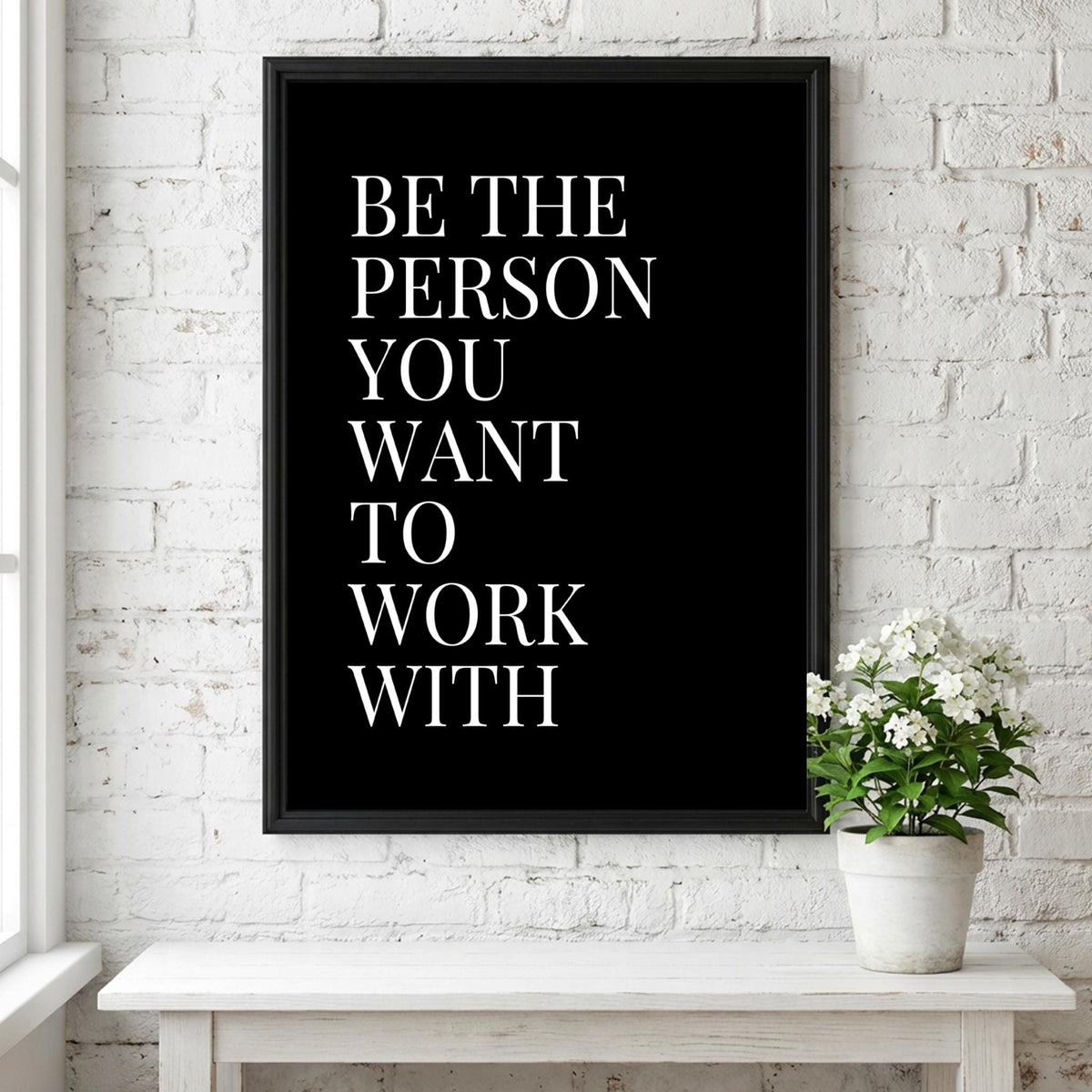 Be The Person You Want To Work With Poster | Powerful Black Wall Art | Motivational Quote Print | Bold Typography Decor