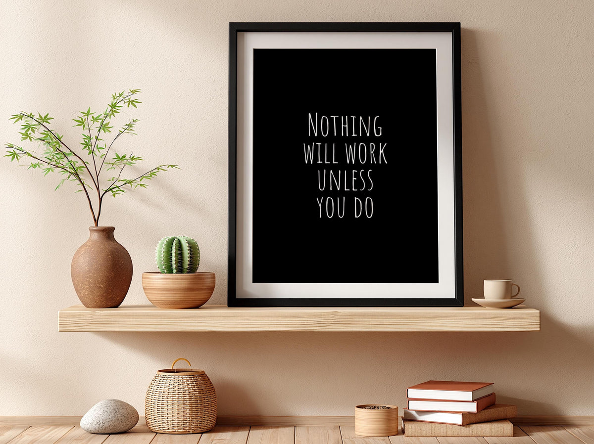 Nothing Will Work Unless You Do Poster | Powerful Black Wall Art | Motivational Quote Print | Action Mindset Decor | Bold Typography