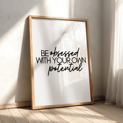 Be Obsessed With Your Own Potential Poster | Powerful White Wall Art | Motivational Quote Print | Bold Typography Decor